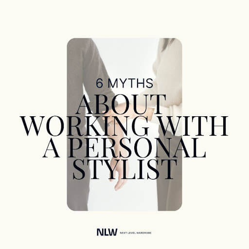 6 Myths About Working A Personal Stylist