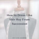 How To Dress Like Shiv Roy From Succession Thumbnail