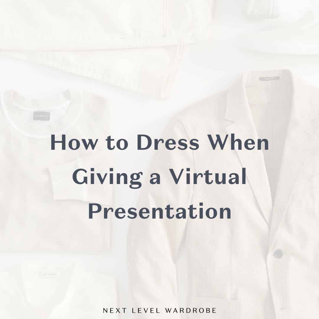 How To Dress For A Virtual Presentation Next Level Wardrobe