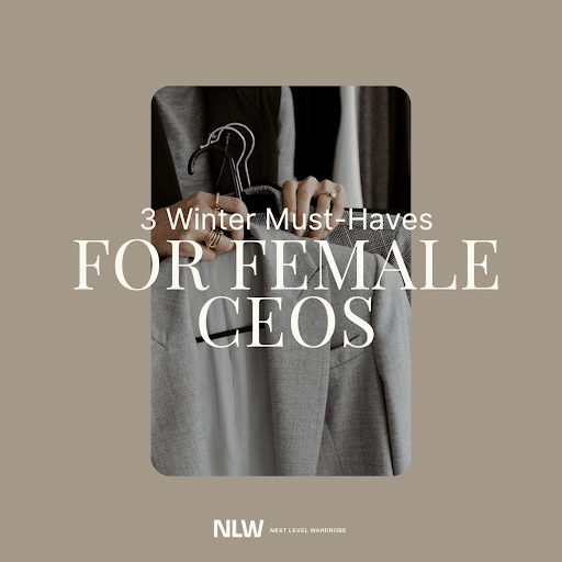 3 Winter Must-Haves in Your Closet For Female CEOS