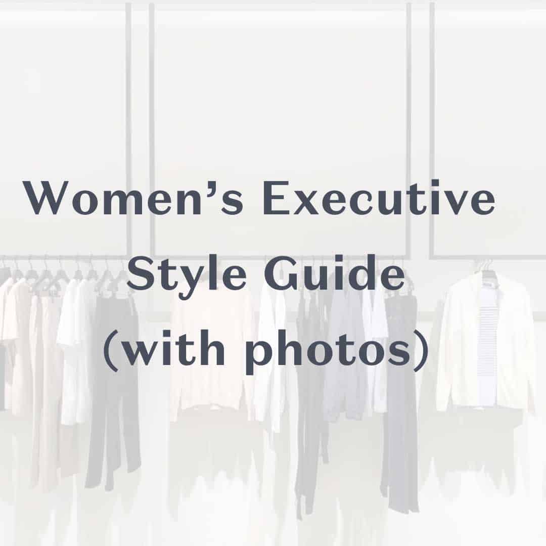 Women's Executive Fashion Style Guide (with photos) | Next Level Wardrobe