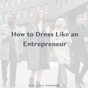 How to Dress Like An Entrepreneur Thumbnail