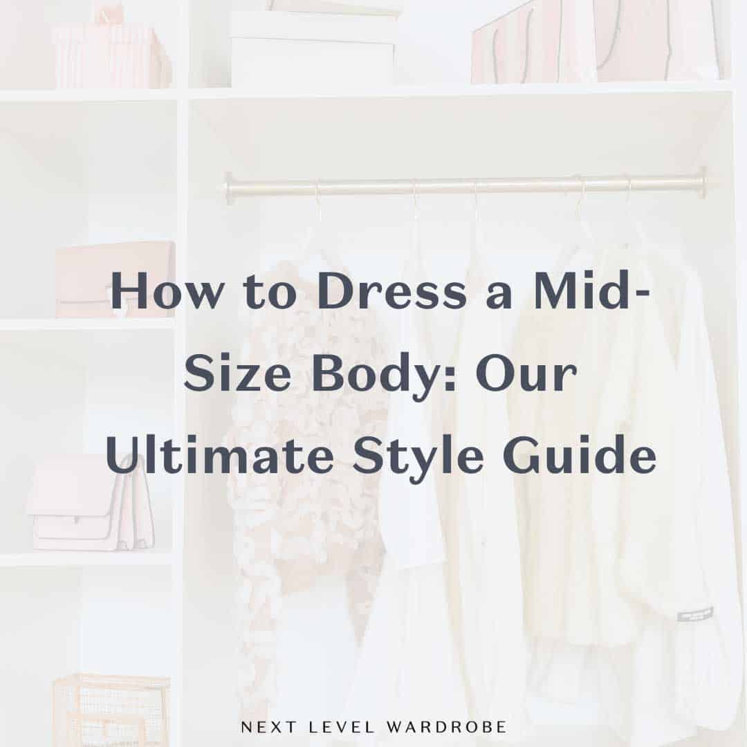 how-to-dress-mid-size-body-types-next-level-wardrobe