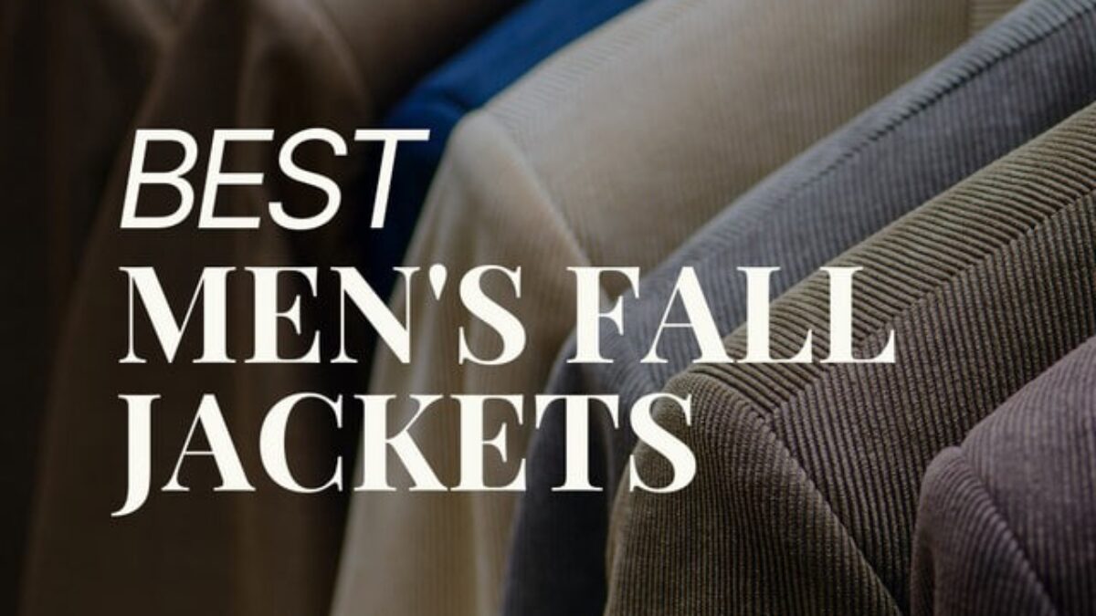 Lots ofMens Fall Jackets, 4 Best Styles