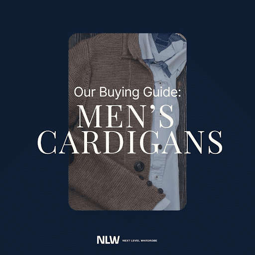 Next Level Wardrobe buying guide to men's cardigans