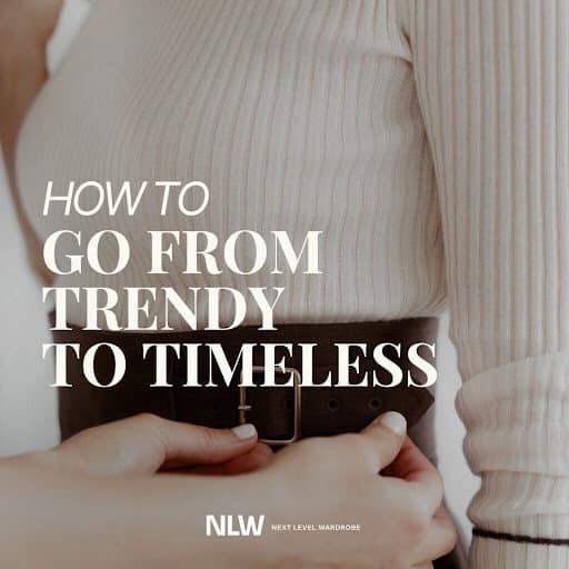 How To Go From Trendy To Timeless